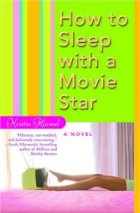 How to Sleep with a Movie Star by Kristin Harmel How to Sleep with a Movie Star by Kristin Harmel