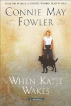 When Katie Wakes by Connie May Fowler When Katie Wakes by Connie May Fowler