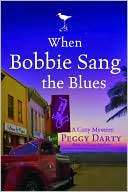 When Bobbie Sang the Blues by Peggy Darty When Bobbie Sang the Blues by Peggy Darty