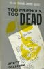 Too Friendly, Too Dead Too Friendly, Too Dead