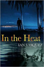 In the Heat by Ian Vasquez: Book Cover In the Heat by Ian Vasquez: Book Cover
