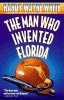 The Man Who Invented Florida The Man Who Invented Florida