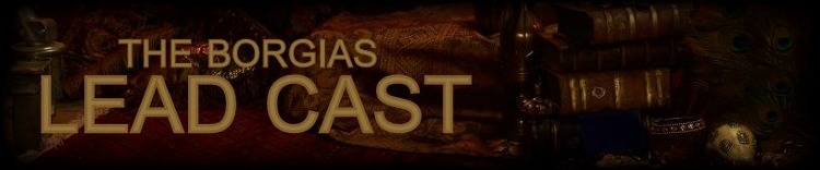 LEAD CAST - THE BORGIAS wiki LEAD CAST - THE BORGIAS wiki