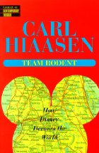 Team Rodent : How Disney Devours the World by Carl Hiaasen Team Rodent : How Disney Devours the World by Carl Hiaasen
